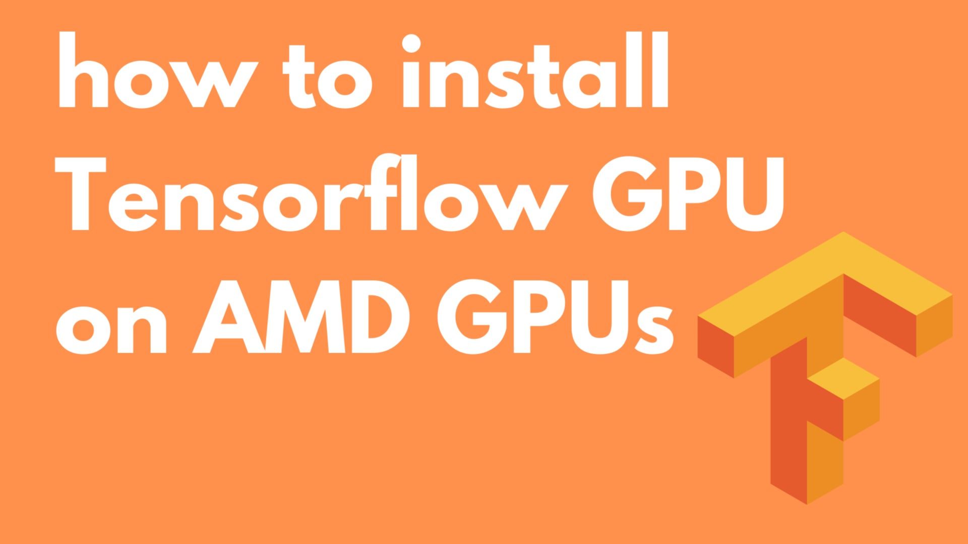 How To Install Tensorflow Gpu On Amd Gpus Samradh Bhardwaj Tealfeed