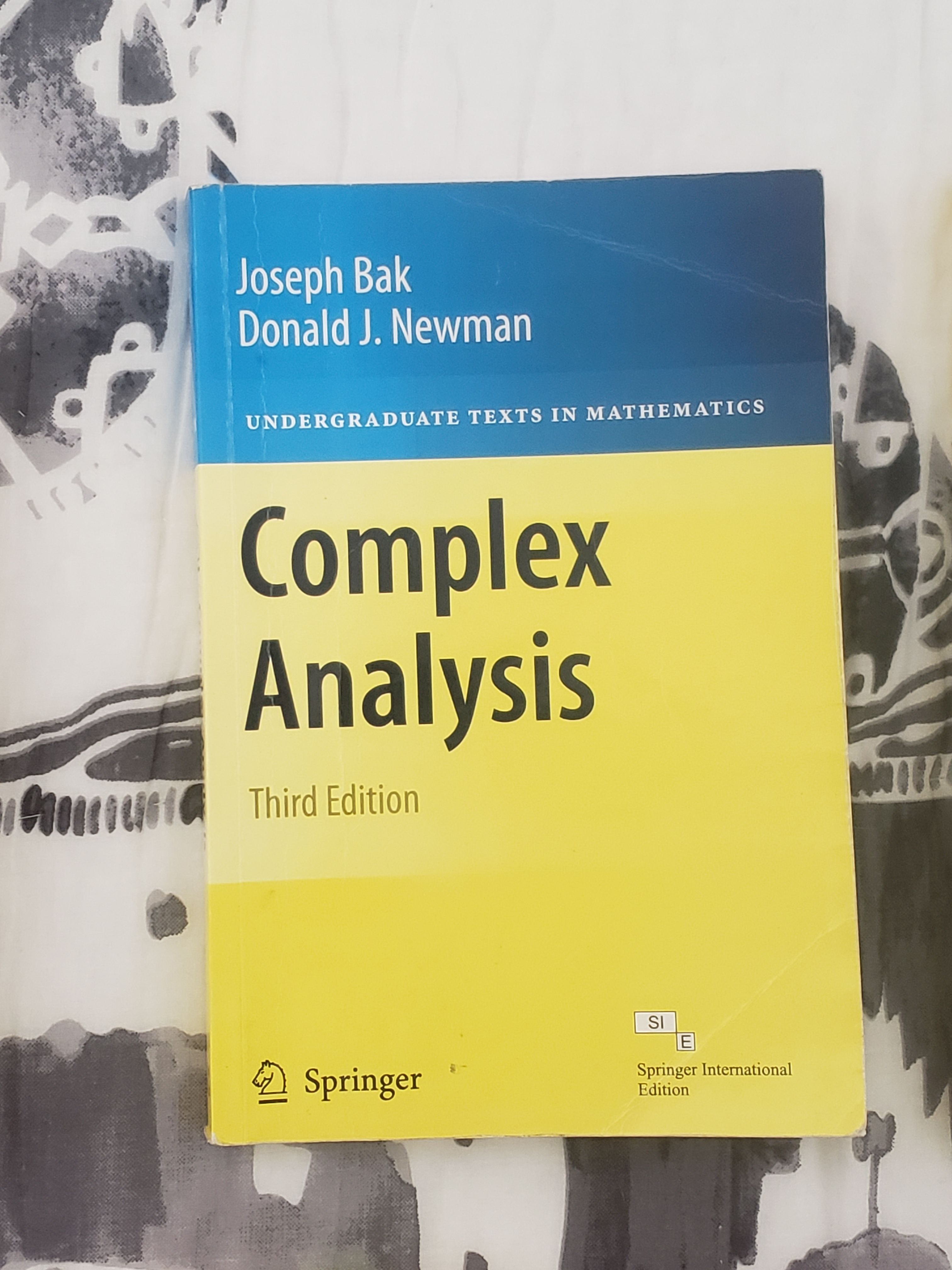 “Complex Analysis” Third Edition by Joseph Bak and Donald J. Newman, Springer Publications