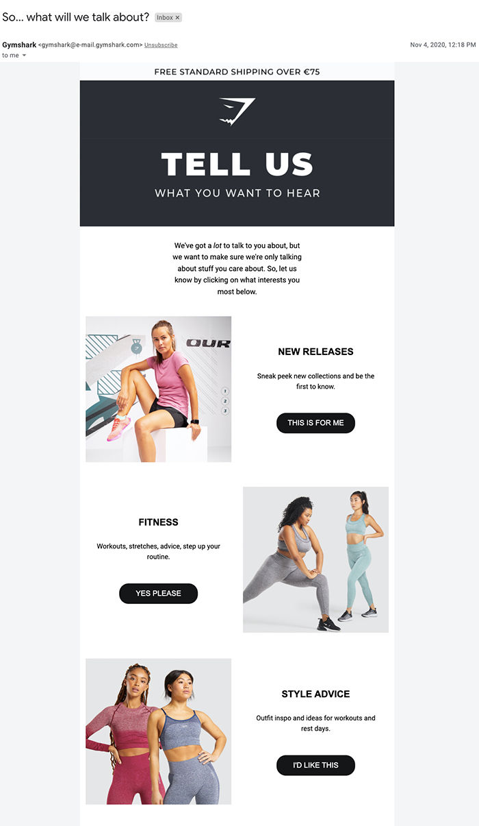 Gymshark’s subject line So… what will we talk about? draws the reader’s attention. By asking their subscribers what topics they’re interested in, the company is able to provide them with more valuable content.