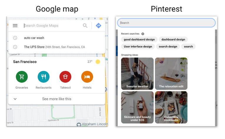 Your  site should show a recent search. Recent searches benefit the user in  memory recall and reducing the burden on the working memory. An example  is retrieved from Google map and Pinterest.