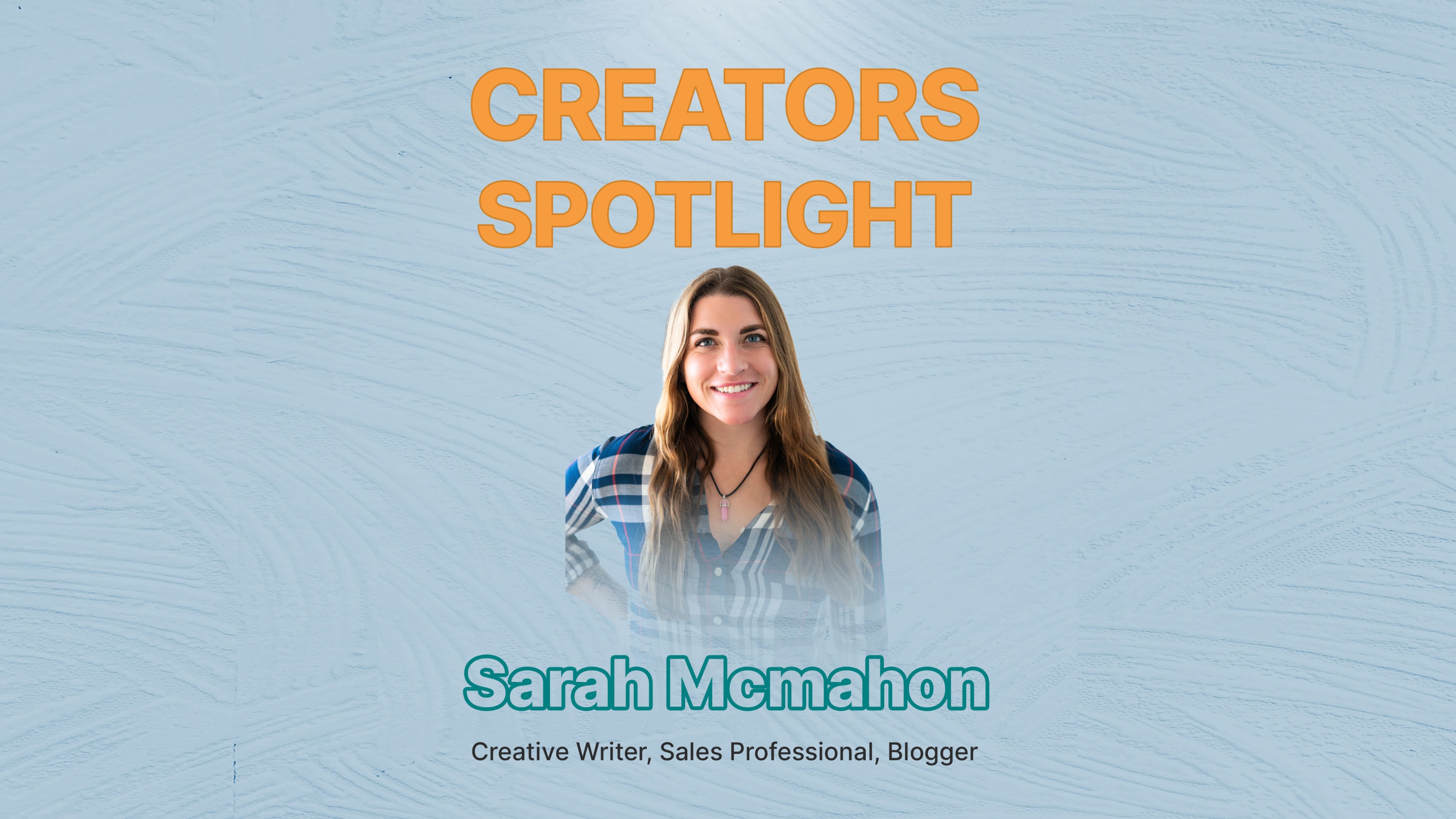 [Creators Spotlight] Content should have a purpose Sarah McMahon