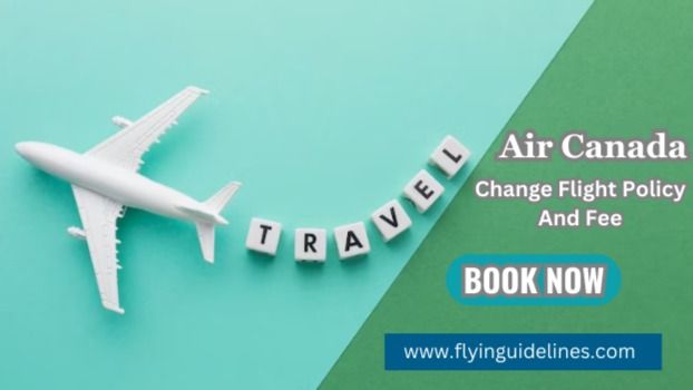 quick-guide-to-air-canada-change-flight-policy-fee-flying-guidlines